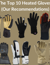 The Top 10 Heated Gloves in 2025 (Our Recommendations)